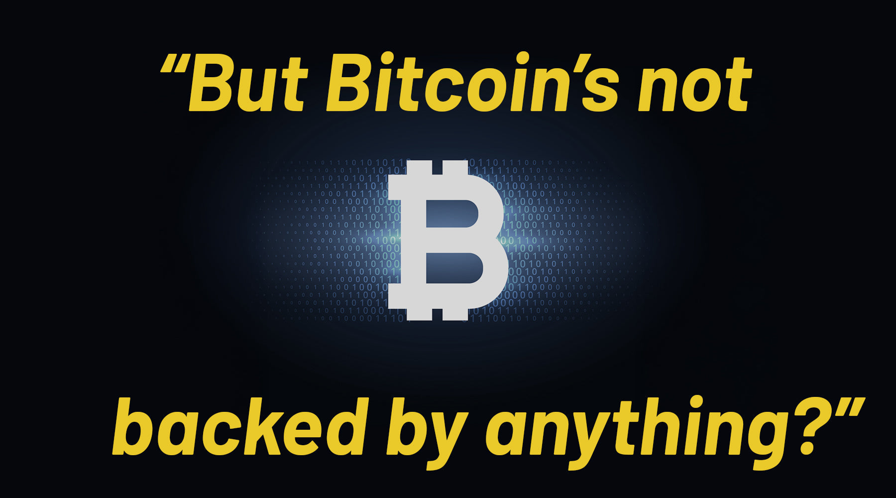“Bitcoin Isn’t Backed by Anything” – Why That’s Not Quite True