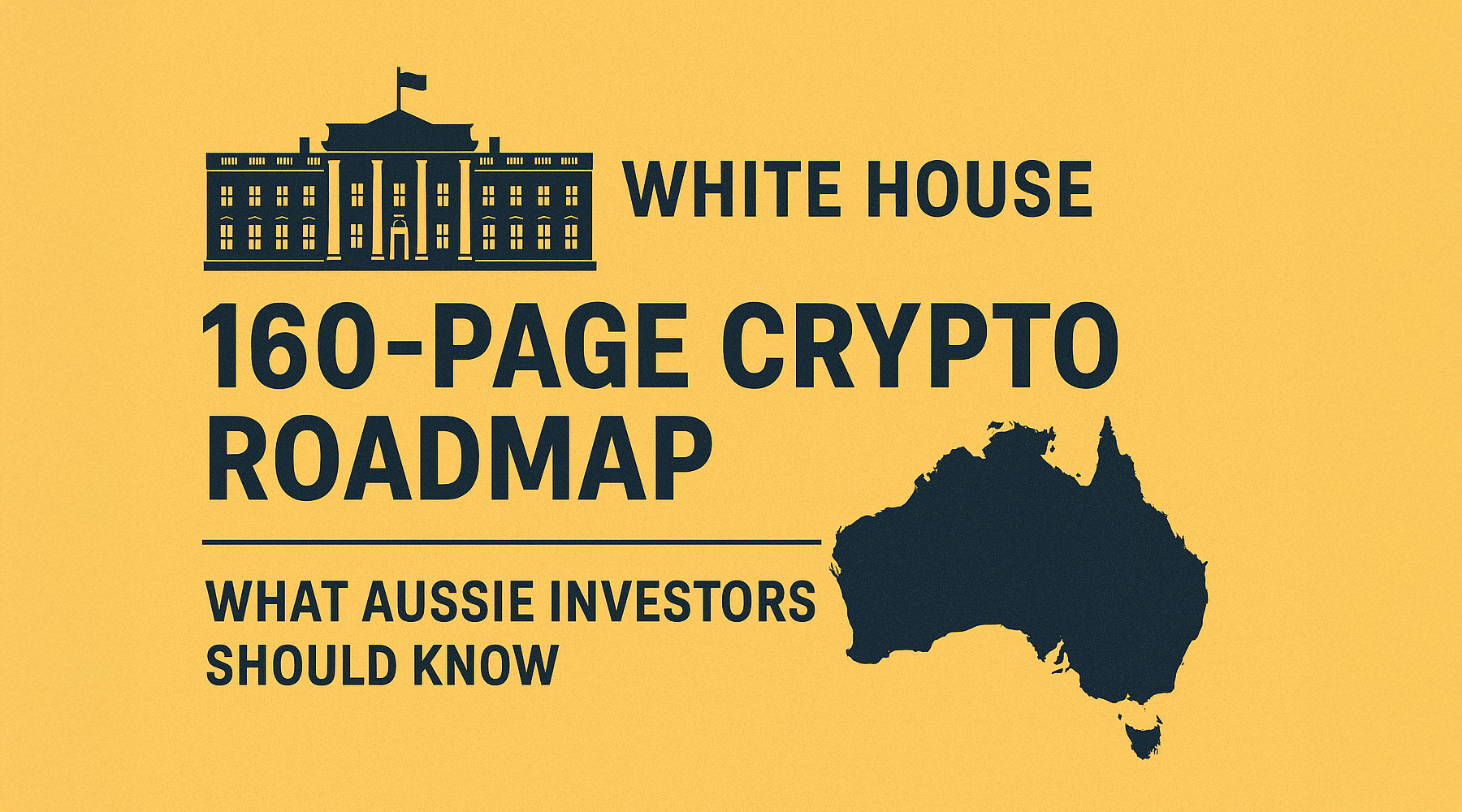 White House’s 160-Page Crypto Roadmap: What Aussie Investors Should Know